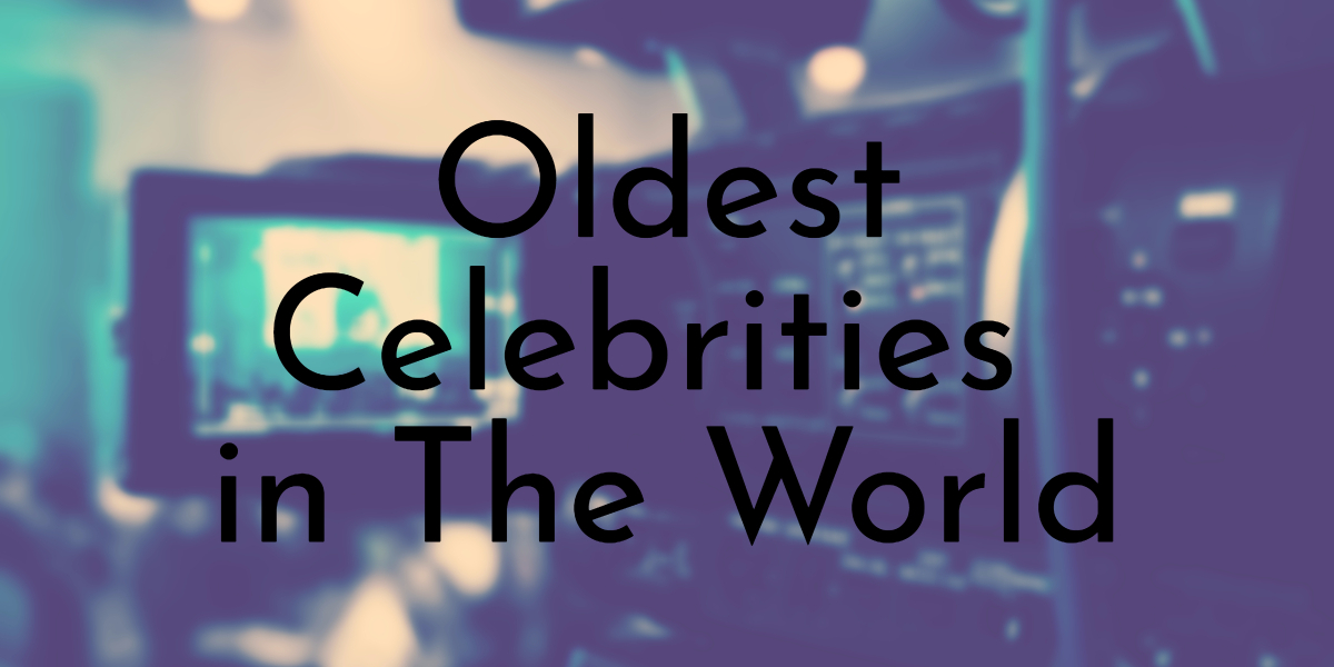 Oldest Celebrities in the world