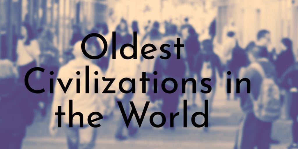 Oldest Civilizations in the World