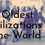 Oldest Civilizations in the World