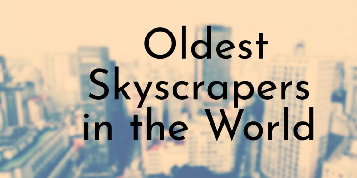 10 Oldest Skyscrapers in the World (Updated 2025) - Oldest.org