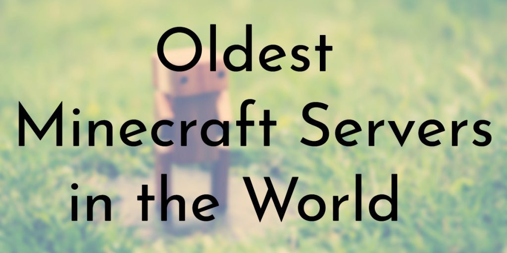 7 Oldest Minecraft Servers Oldest Org