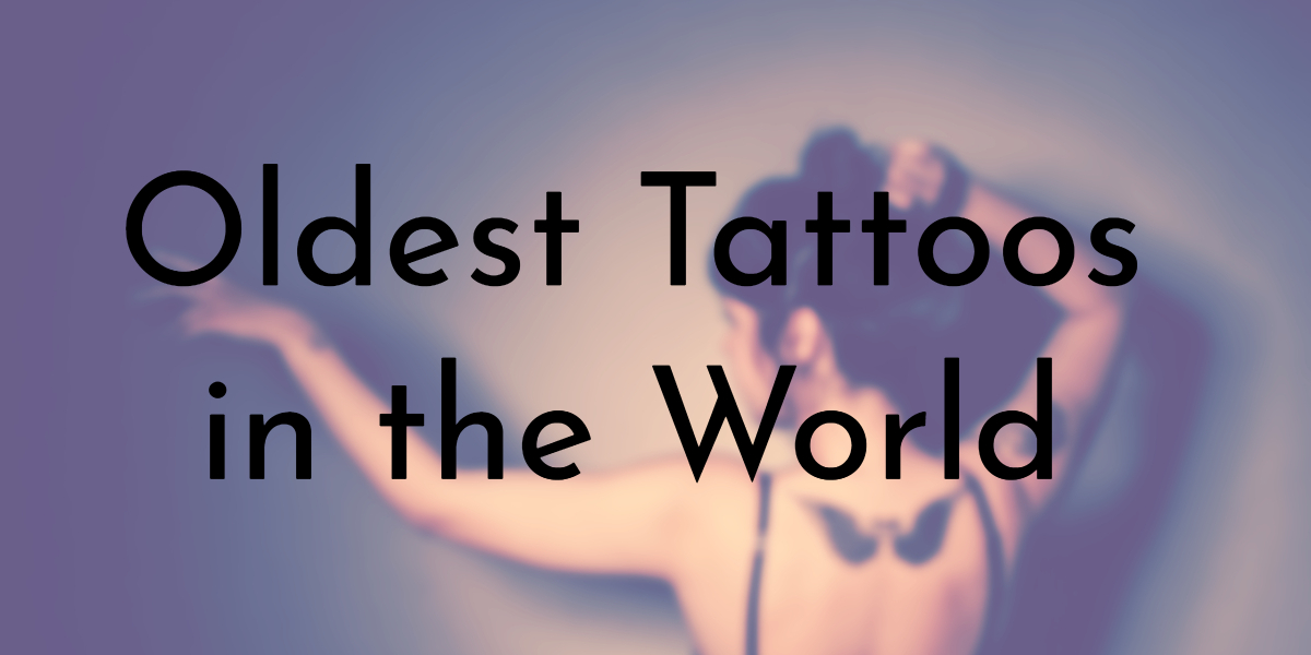 8 Oldest Tattoos in the World 8 Oldest Tattoos in the World
