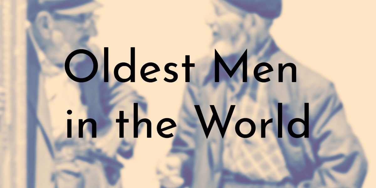 10 Oldest Men in the World (Updated 2024)