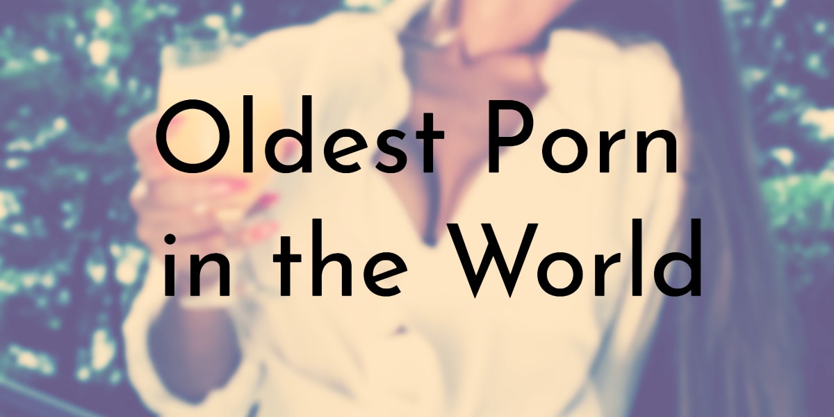 10 Oldest Porn in the the World - Oldest.org