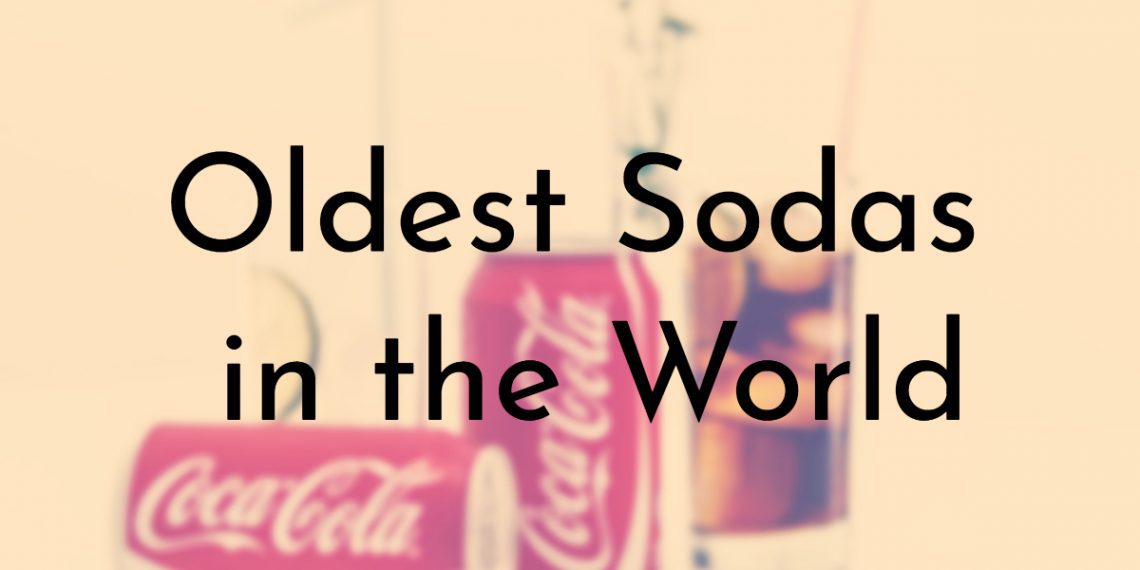 9 Oldest Sodas in the World