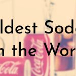 Oldest Sodas in the World