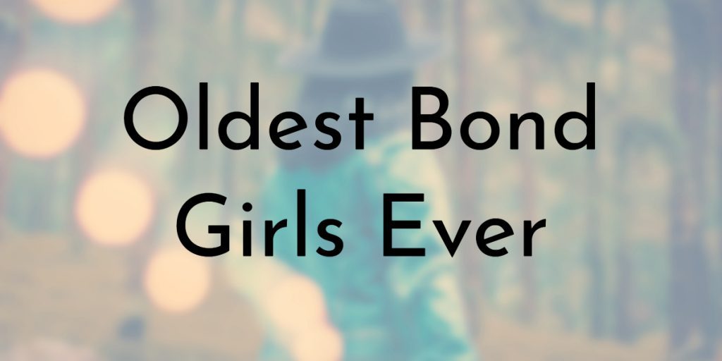 Oldest Bond Girls Ever