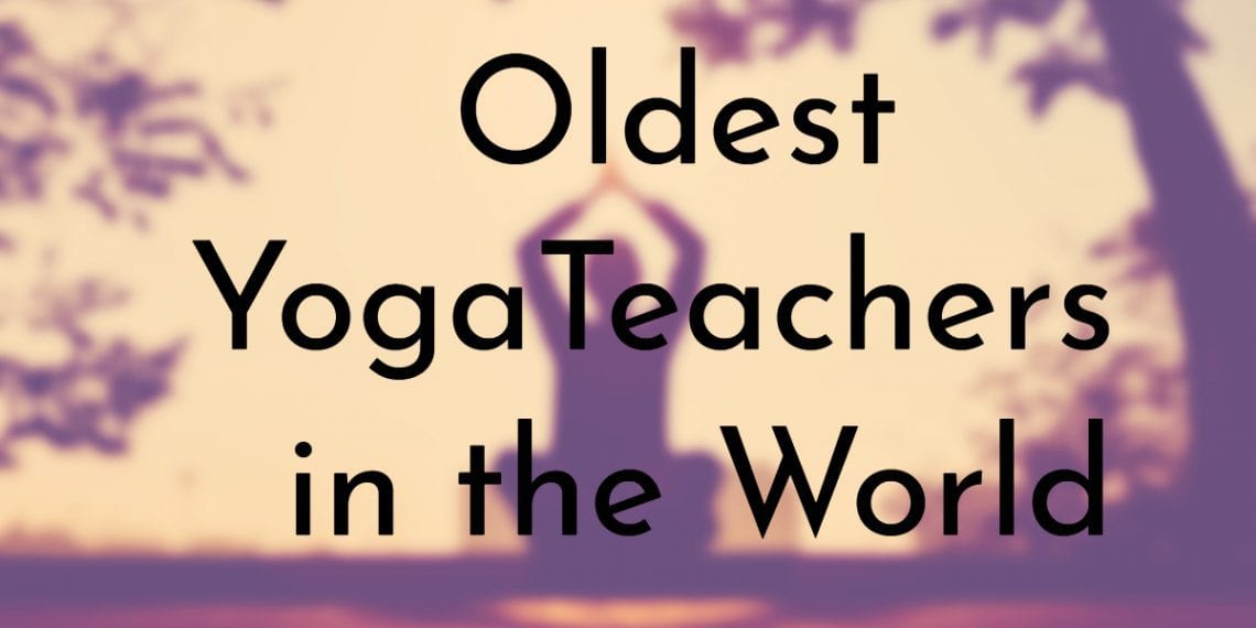 9 Oldest Yoga Teachers in the World