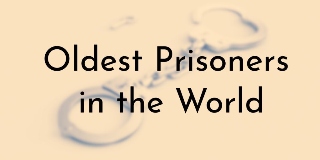 Oldest Prisoners in the World