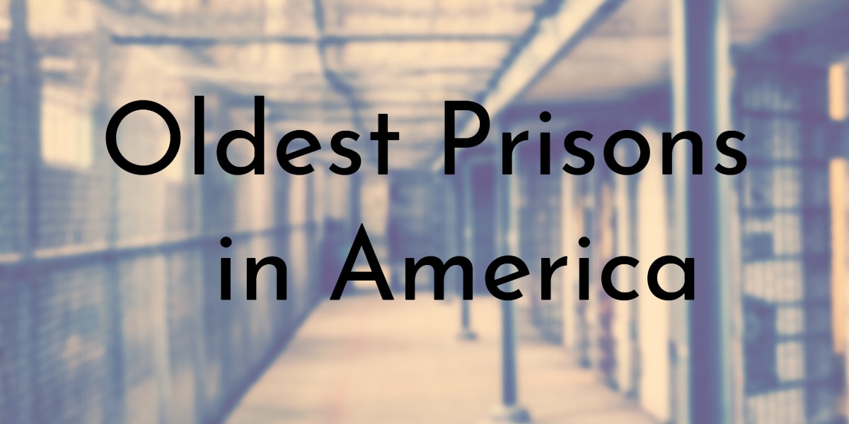 Oldest Prisons in America