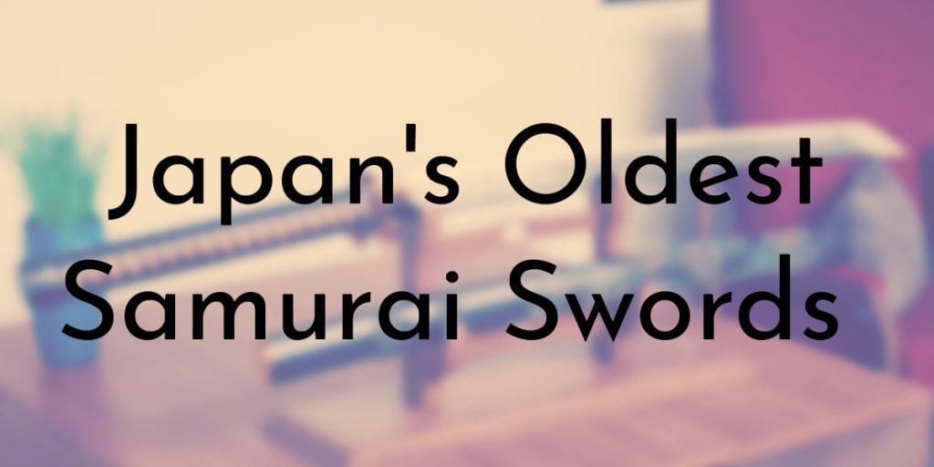 Japan's Oldest Samurai Swords