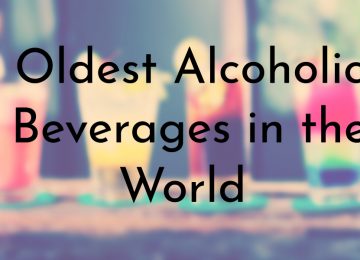 Oldest Alcoholic Beverages in the World