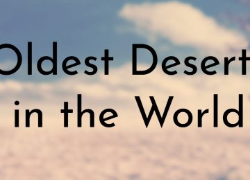 Oldest Deserts in the World
