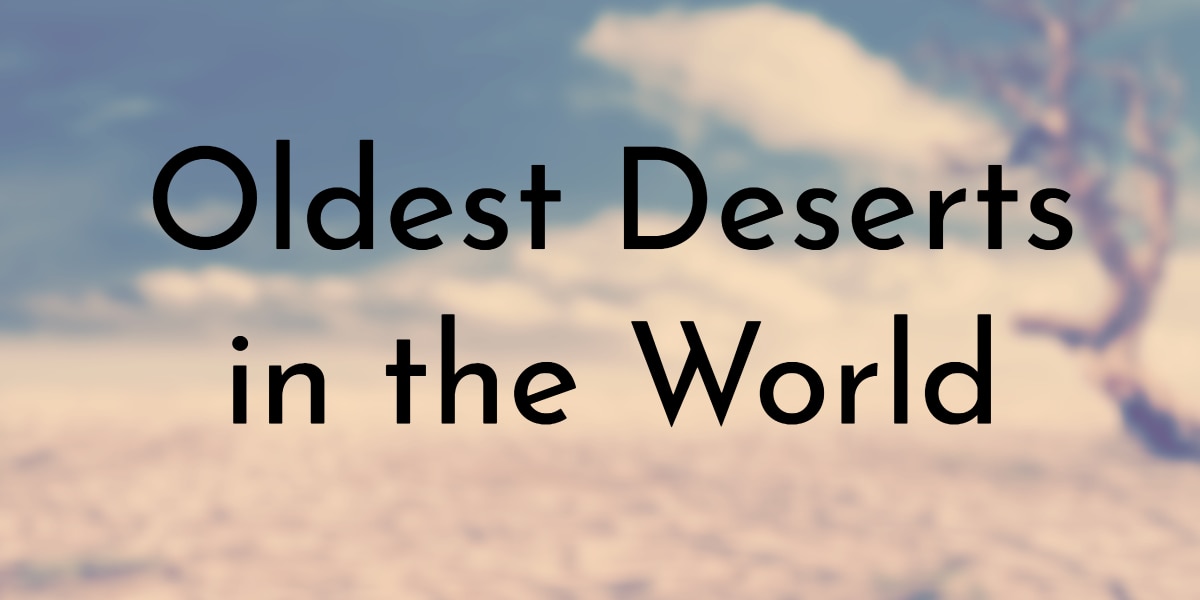 Oldest Deserts in the World