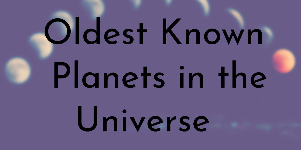 Oldest Known Planets in the Universe