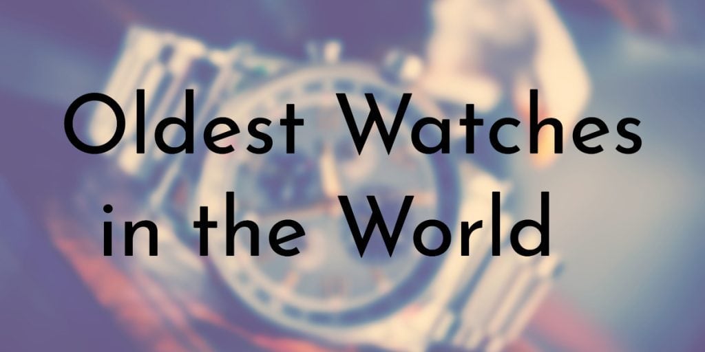 Top 10 Oldest Watch Brands in the World