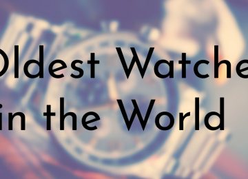Oldest Watches in the World
