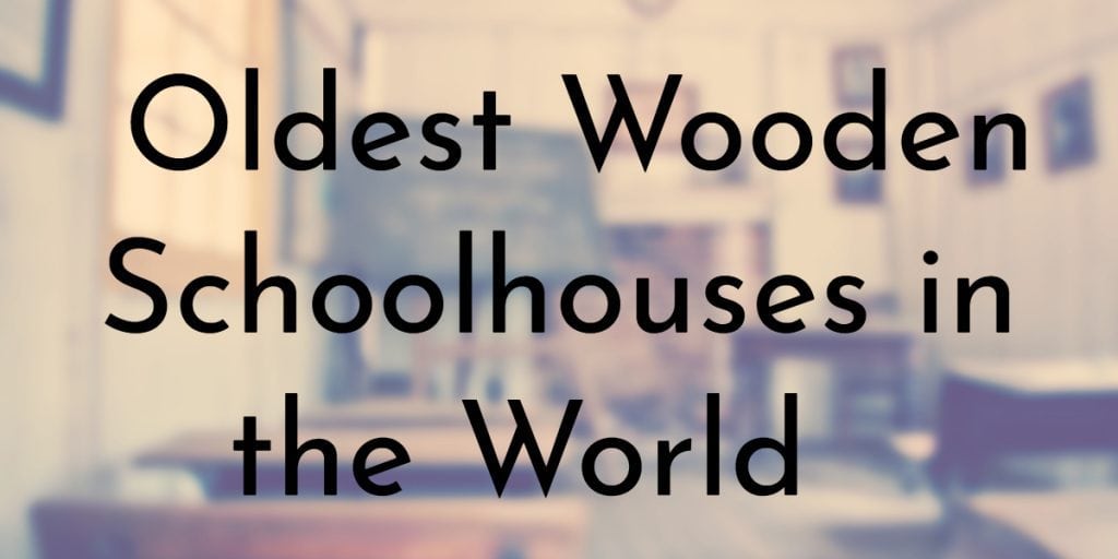 Oldest Wooden Schoolhouses in the World