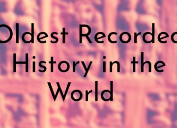 Oldest Recorded History in the World