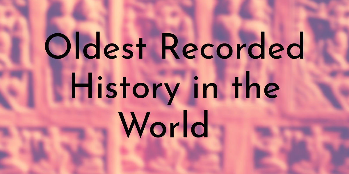 Oldest Recorded History in the World