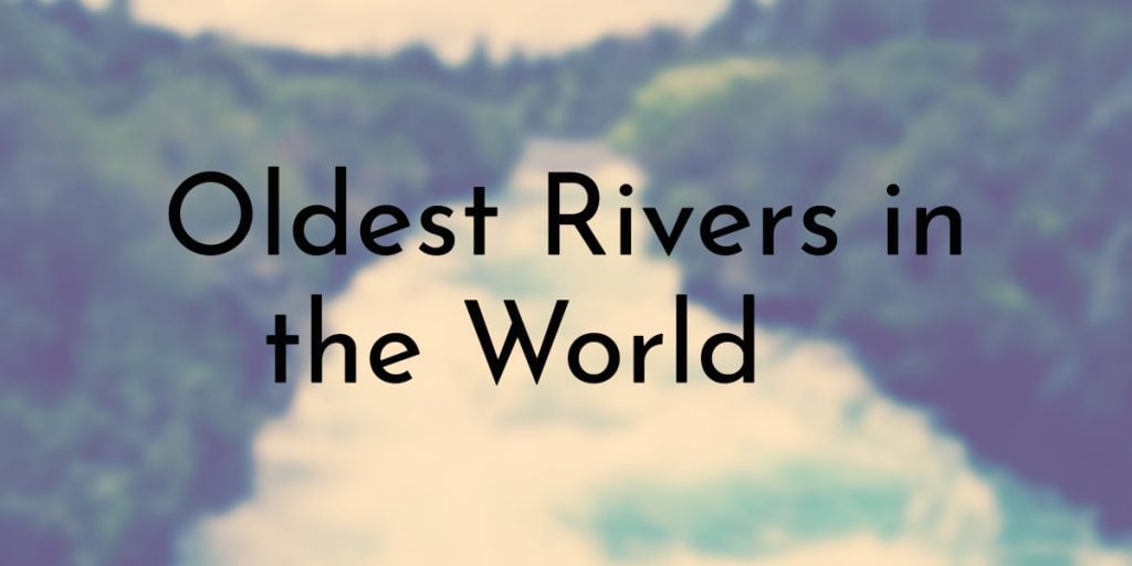 Oldest Rivers in the World