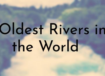 Oldest Rivers in the World