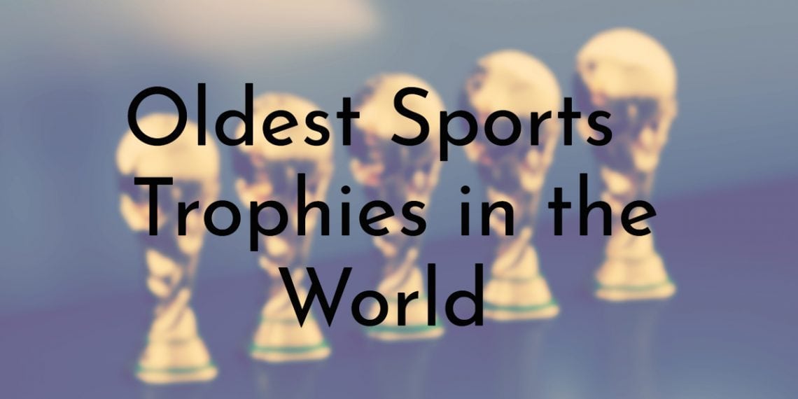 10 Oldest Sports Trophies in the World