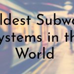 Oldest Subway Systems in the World
