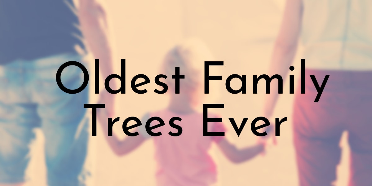 Oldest Family Trees Ever