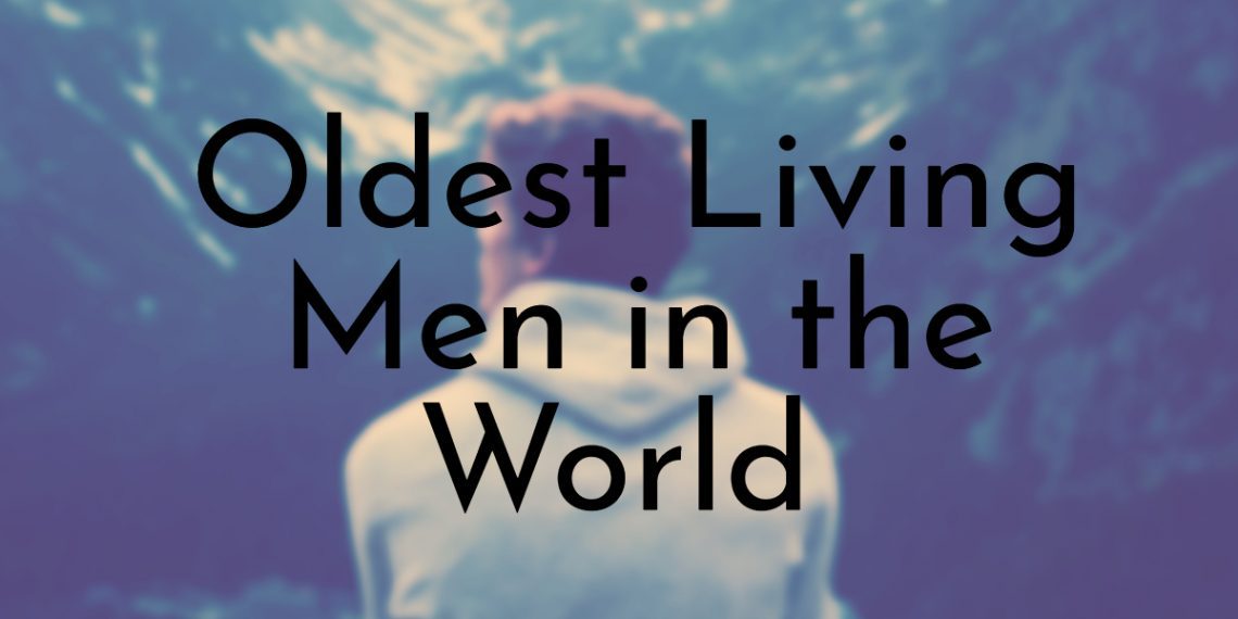 10 Oldest Living Men in the World (Updated 2024)