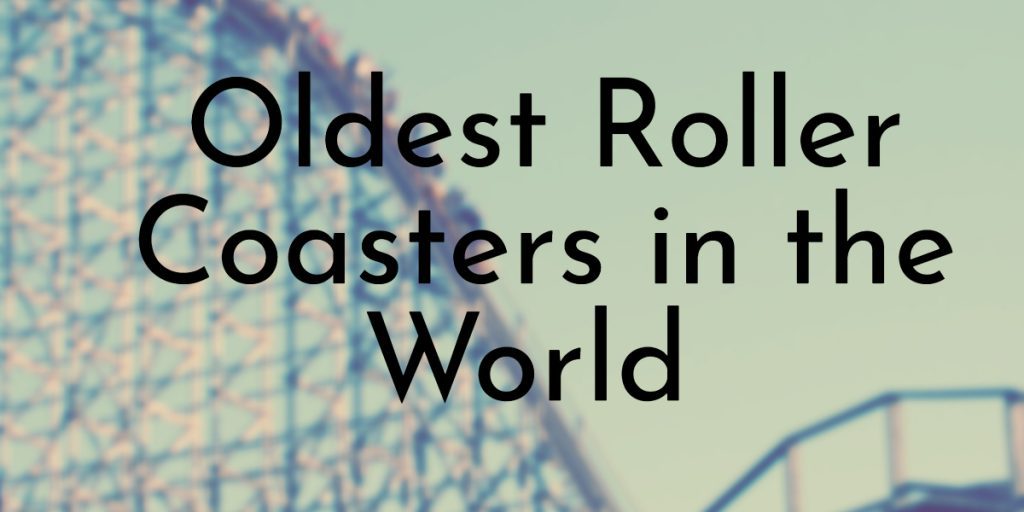 Oldest Roller Coasters in the World