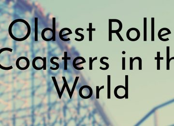 Oldest Roller Coasters in the World