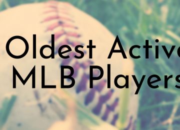 Oldest Active MLB Players