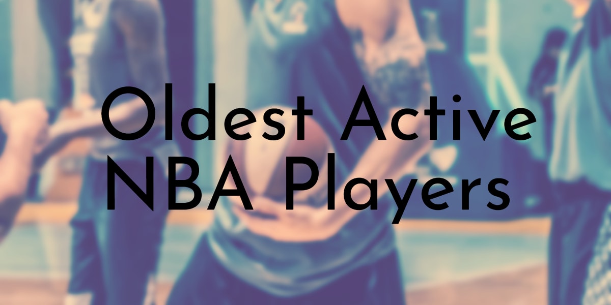 Oldest Active NBA Players