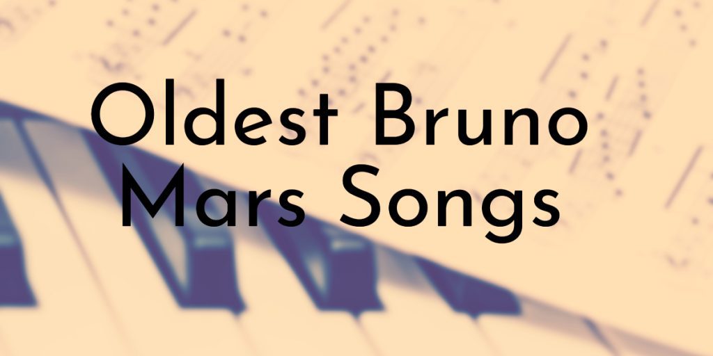 Oldest Bruno Mars Songs