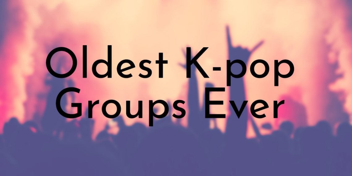 11 Oldest Kpop Groups Ever