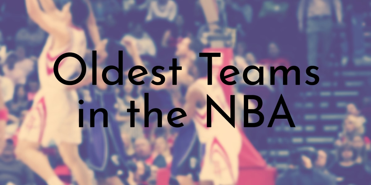 12 Oldest Teams in the NBA