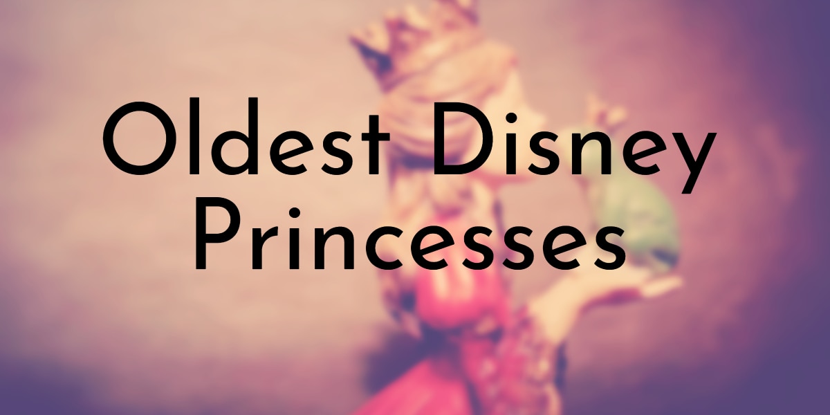 Oldest Disney Princesses