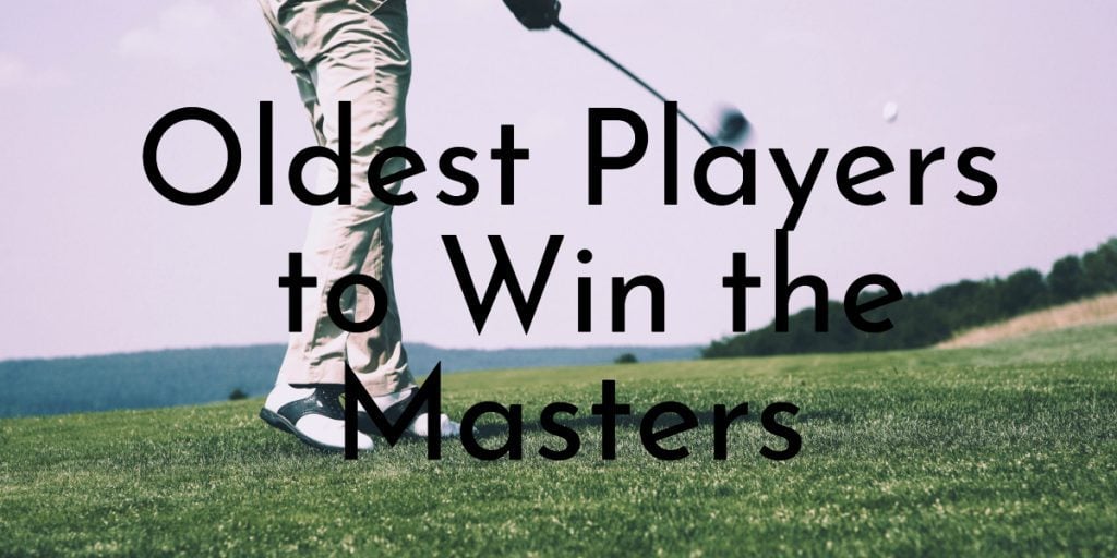 Oldest Players to Win the Masters