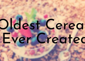 Oldest Cereals Ever Created