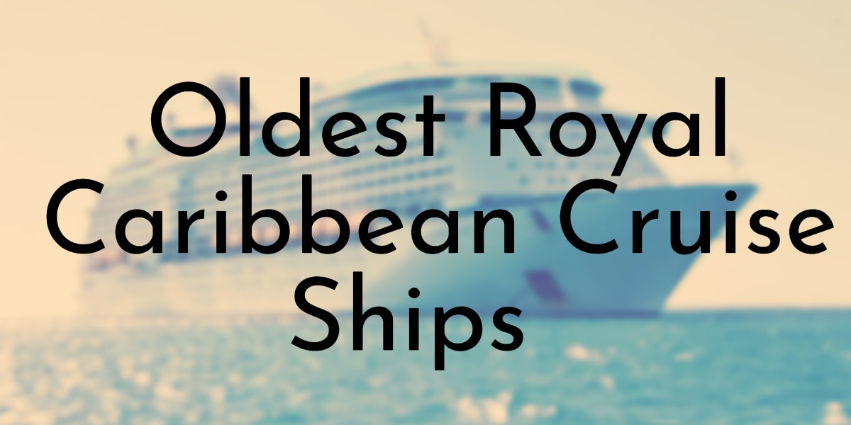 Oldest Royal Caribbean Cruise Ships