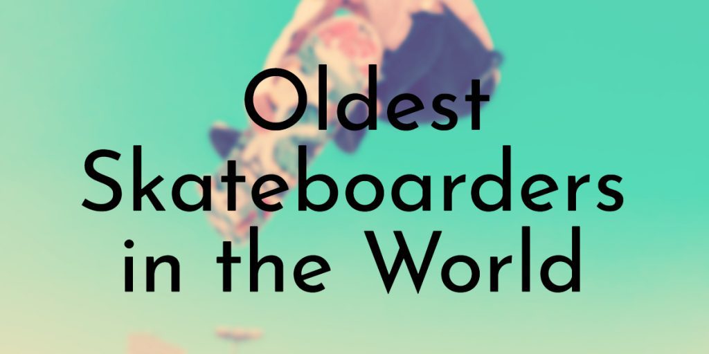 Oldest Skateboarders in the World