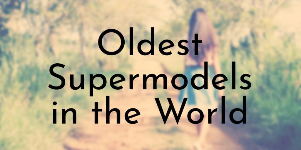 Oldest Supermodels in the World