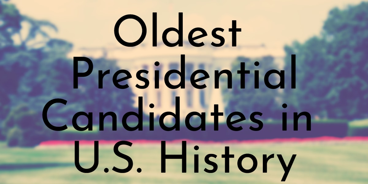 Oldest Presidential Candidates in U.S. History