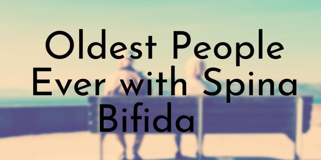 Oldest People Ever with Spina Bifida