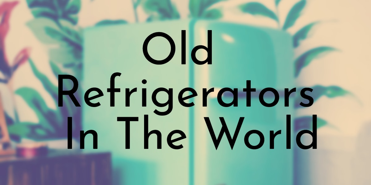 Old Refrigerators In The World