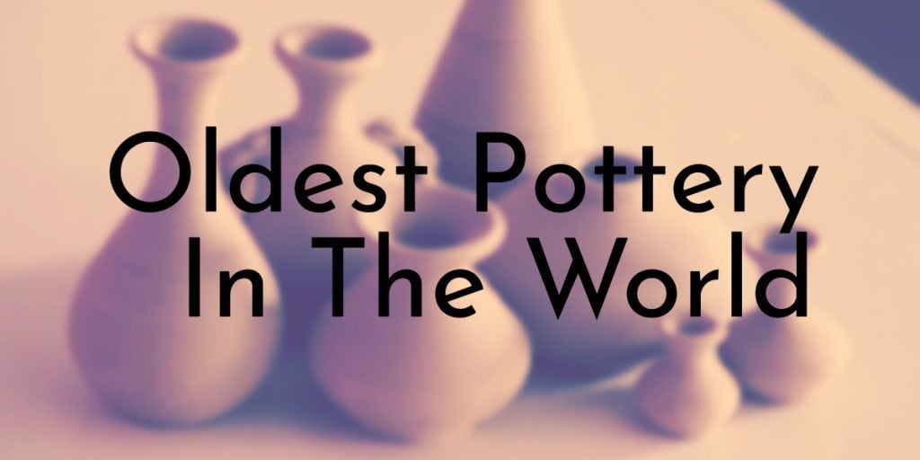 Oldest Pottery In The World