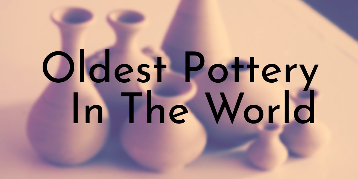 Oldest Pottery In The World