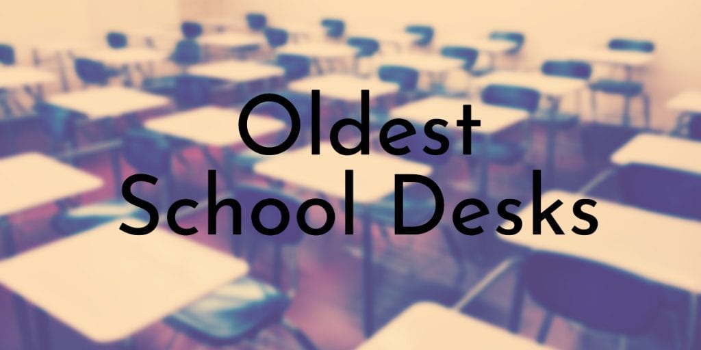 Oldest School Desks