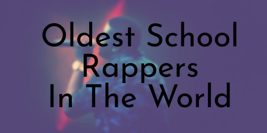Oldest School Rappers In The World